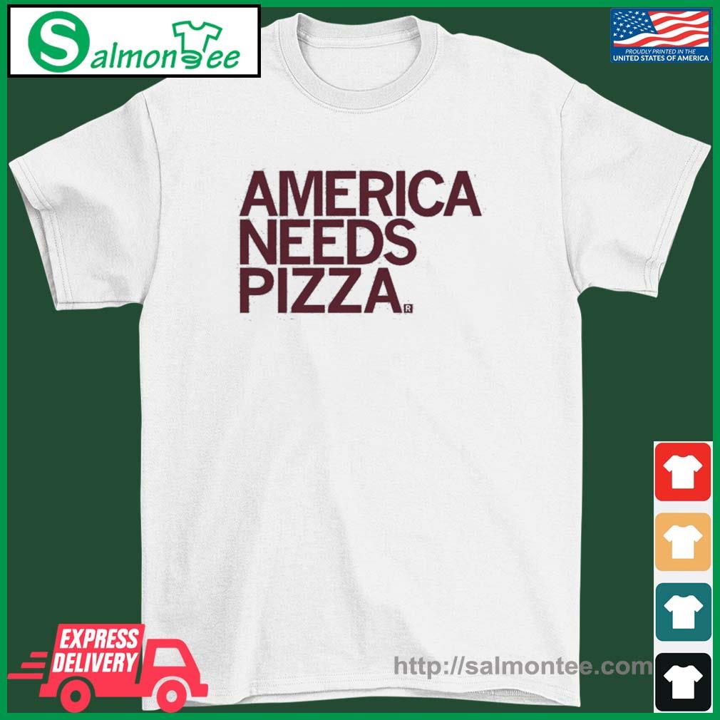 America Needs Pizza Shirt