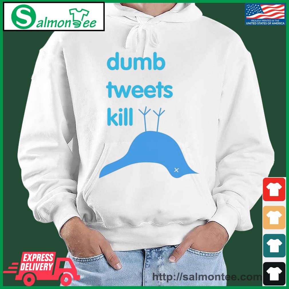 Dumb Tweets Kill T-Shirt salmon white hoodie