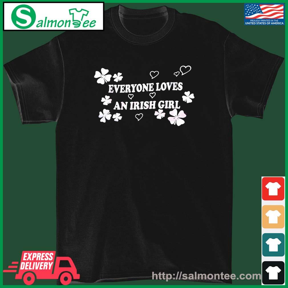 Everyone Loves An Irish Girl St Patricks Day Shirt
