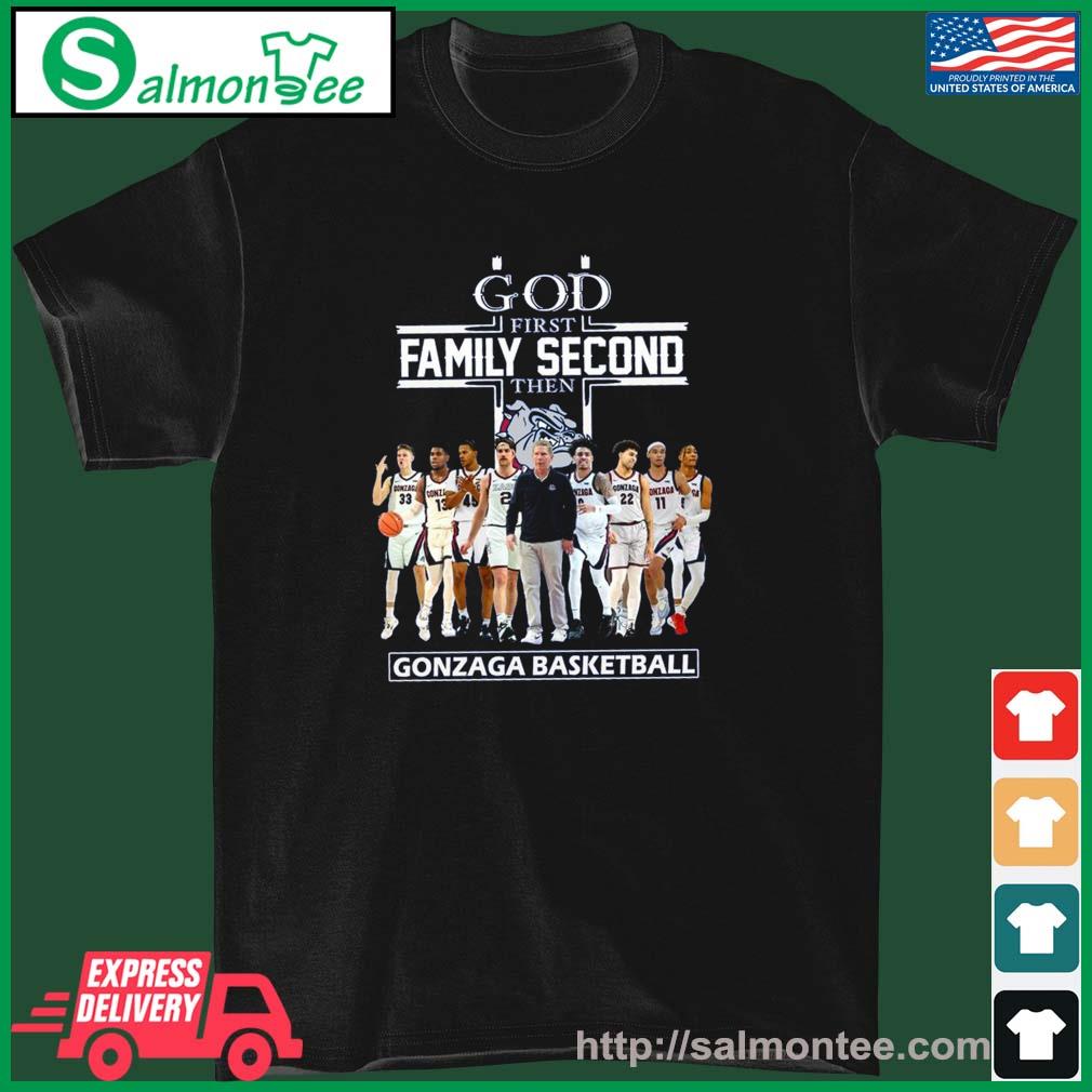 God Family Second First Then Gonzaga Basketball Team Shirt