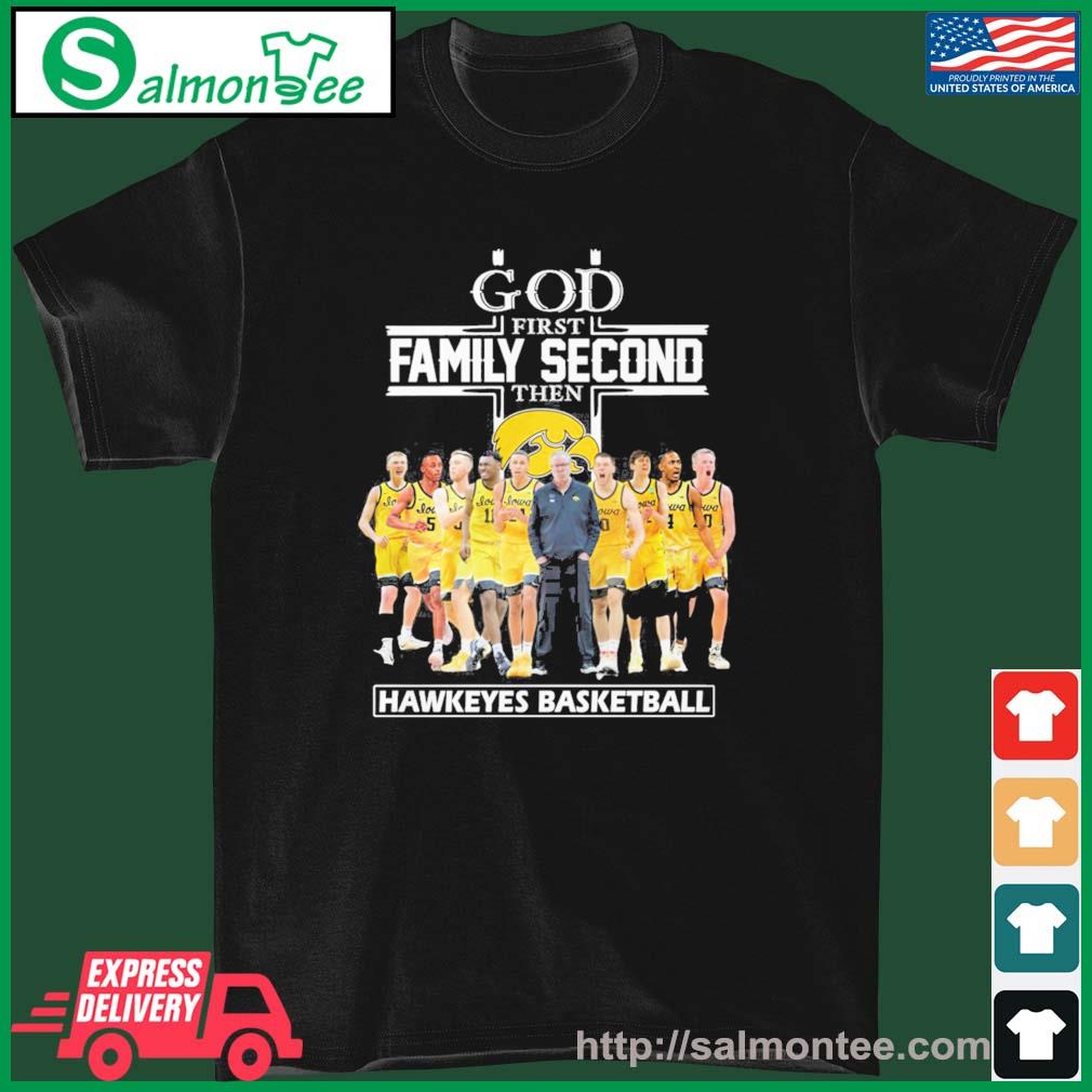 God First Family Second Then Hawkeyes Basketball Shirt