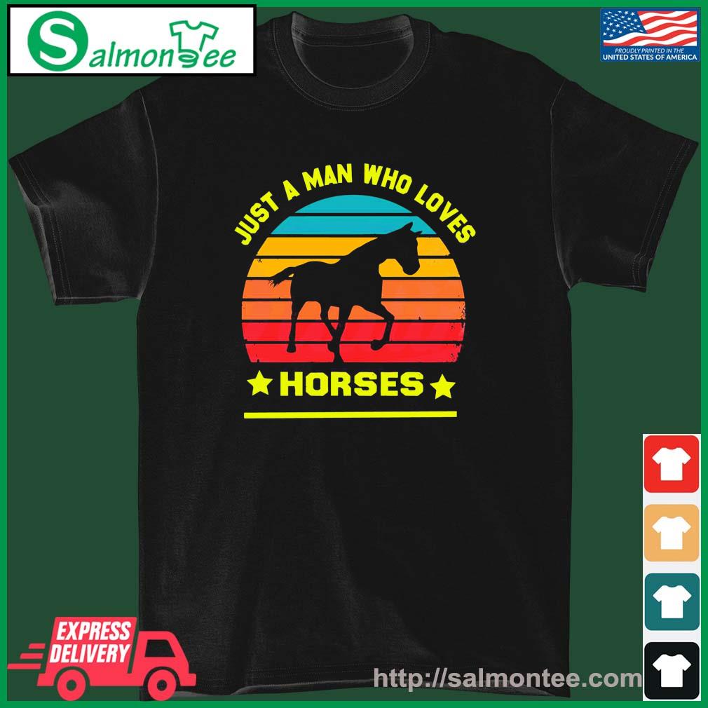 Just A Man Who Loves Horses Horse Lovers Shirt