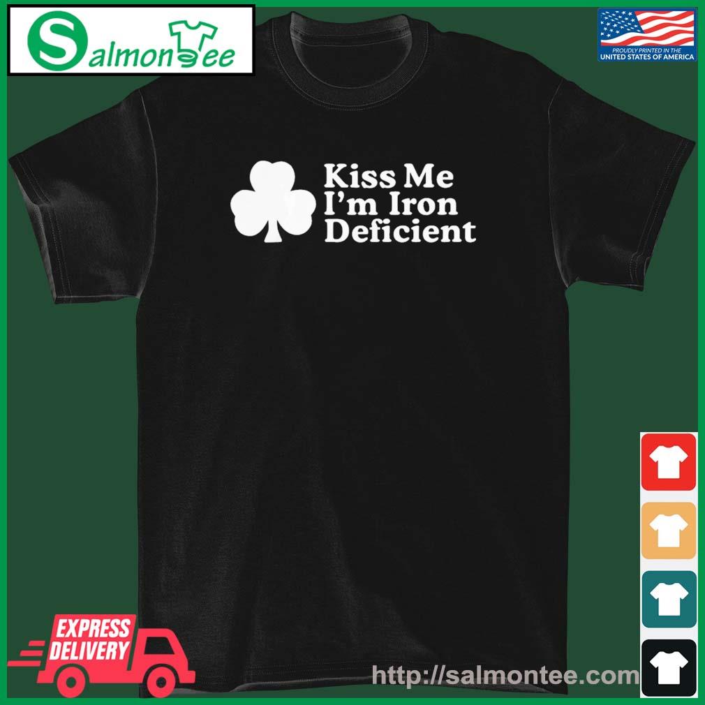 Kiss Me, I'm Iron Deficient St Patrick's Day Shirt