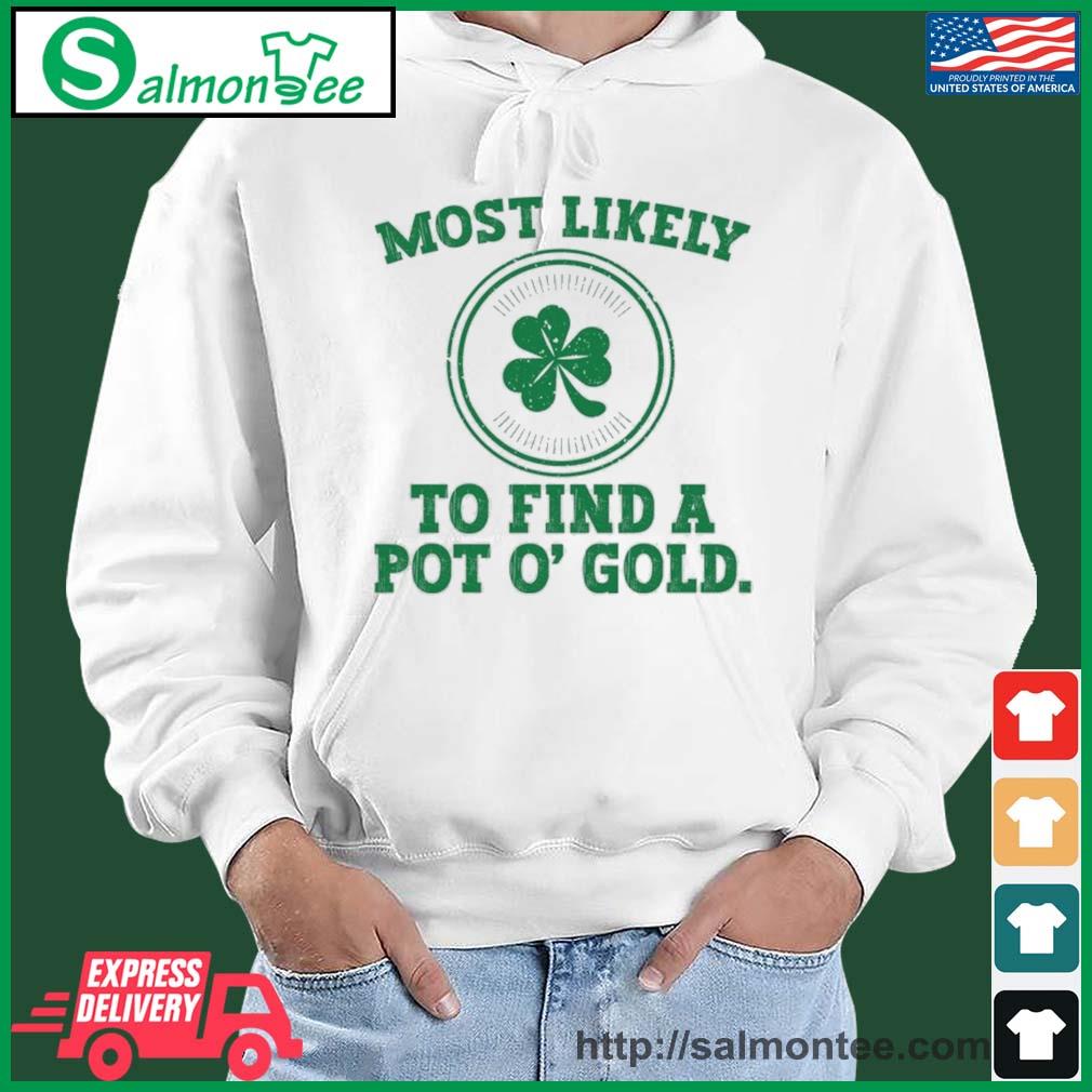 Most Likely To Find A Pot O' Gold Funny St Patricks Day T-Shirt salmon white hoodie