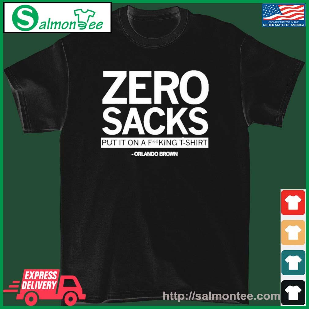 Official Zero Sacks put it on a fucking T-Shirt