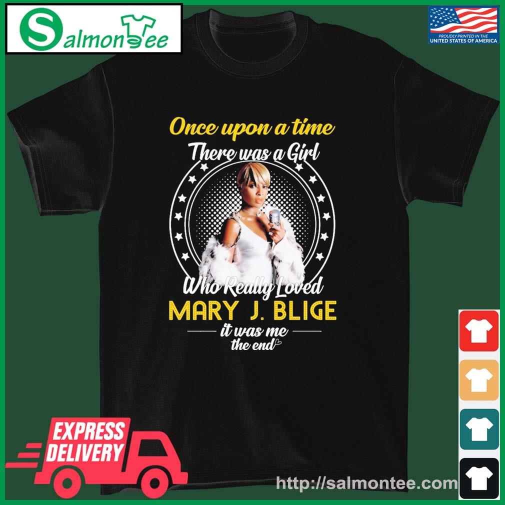 Once Upon A Time There Was Girl Who Really Loved Mary J Blige It Was Me The End 2023 Shirt