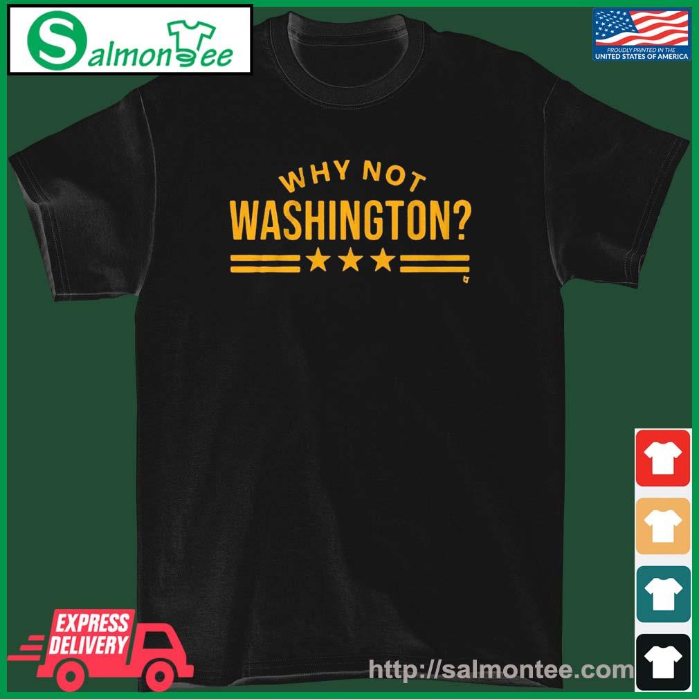 Why Not Washington Shirt