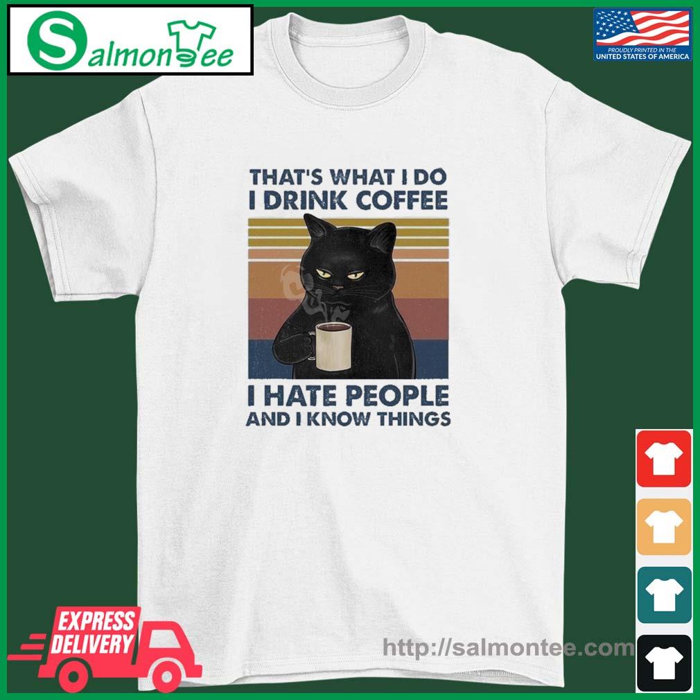 2023 Black Cat That's What I Do I Drink Coffee I Hate People And I Know Things Vintage Shirt