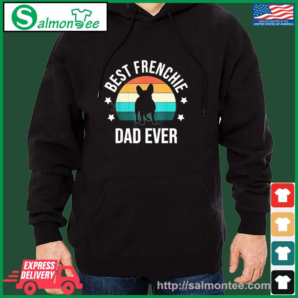 Best Frenchie Dad Ever Vintage Shirt salmon black hoodie