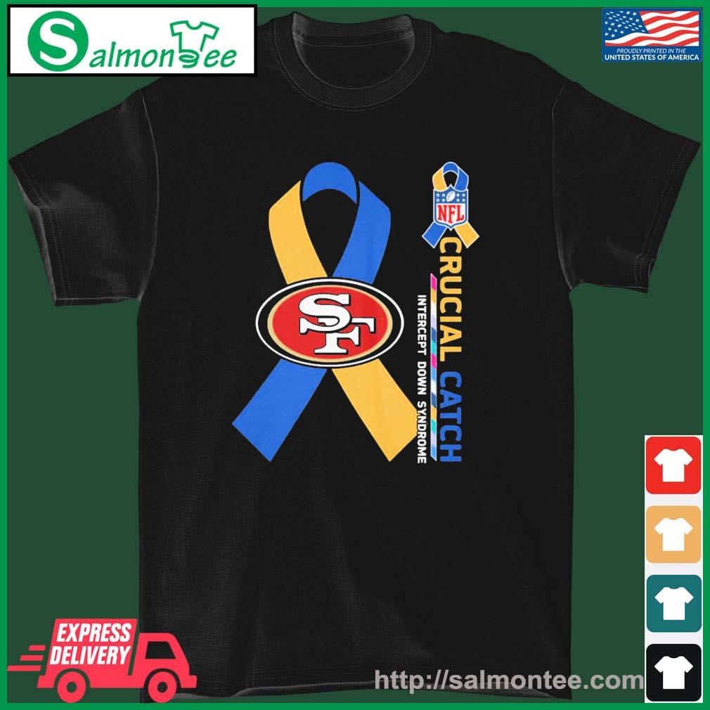 Crucial Catch Down Syndrome San Francisco 49ers Shirt