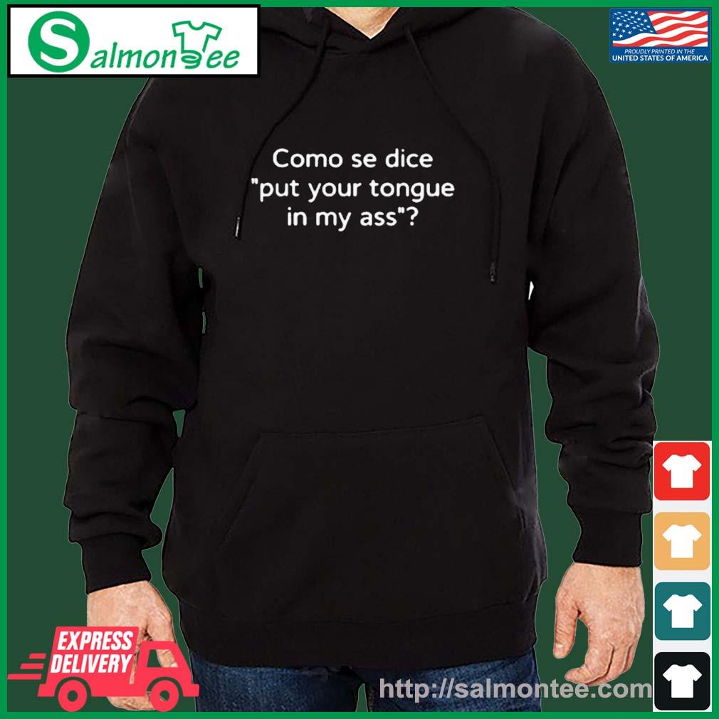Funny como Se Dice Put Your Tongue In My Ass Shirt salmon black hoodie
