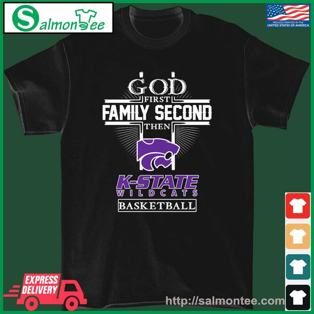 God First Family Second Then K- State Wildcats Basketball Shirt