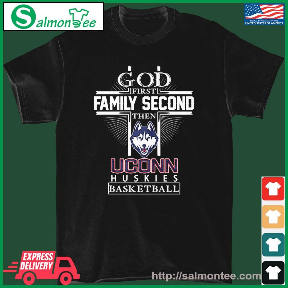 God First Family Second Then Uconn Huskies Basketball Shirt