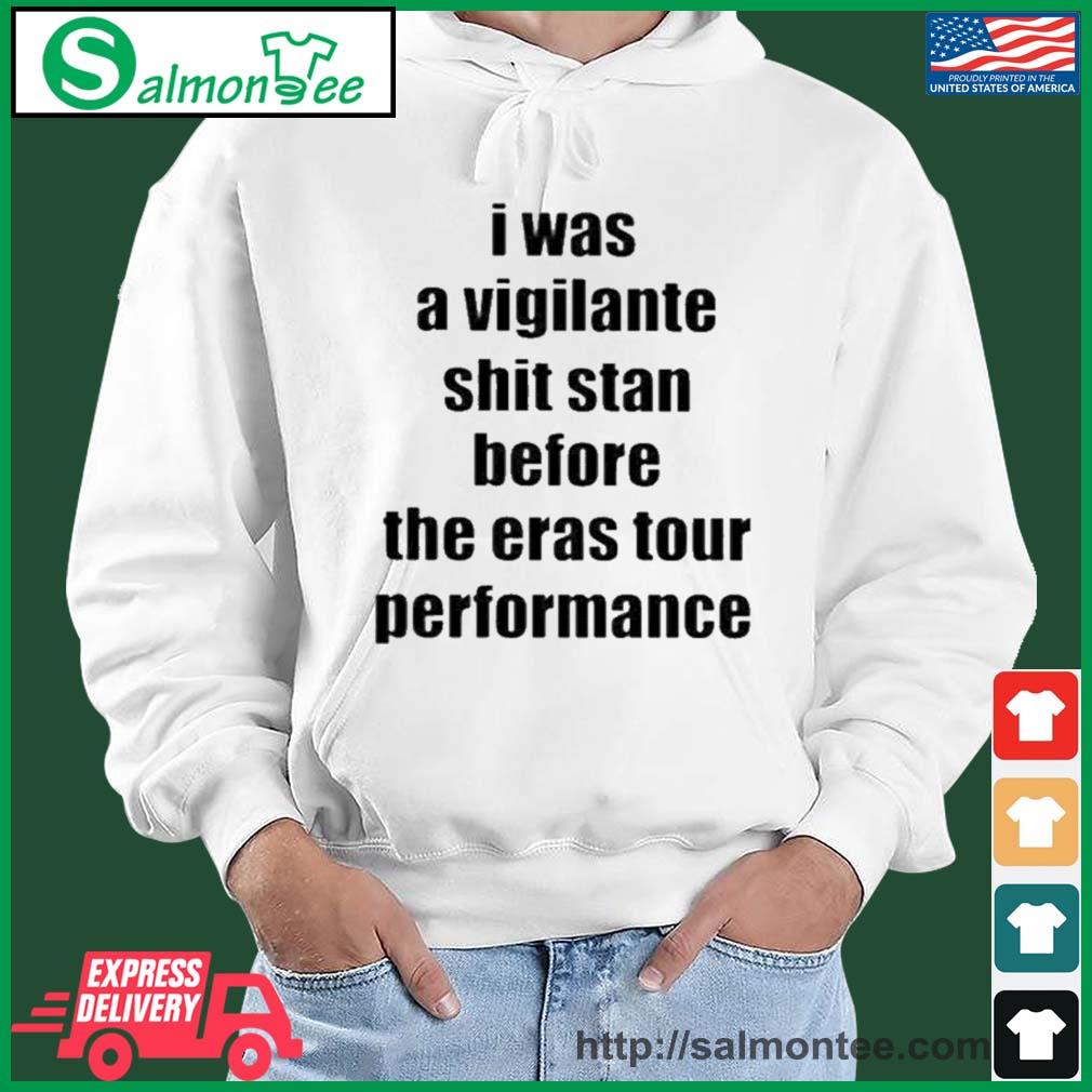 I Was A Vigilante Shit Stan Before The Eras Tour Performance Shirt salmon white hoodie