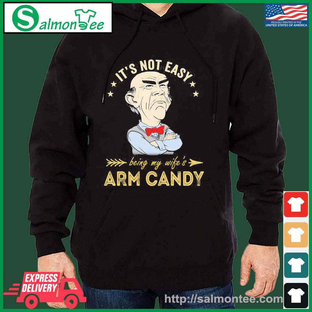 Jeff Dunham It's Not Easy Being My Wifes Arm Candy Shirt salmon black hoodie