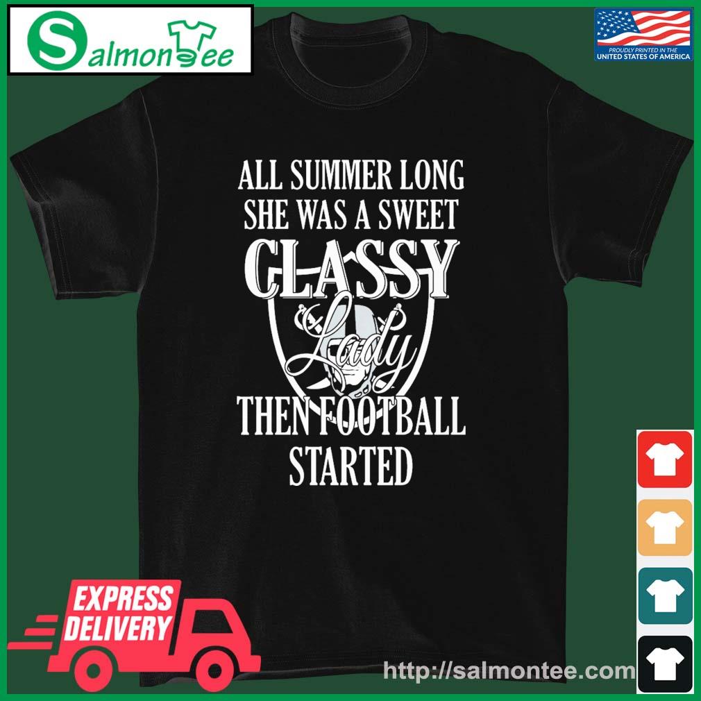 Las Vegas Raiders All Summer Long She A Sweet Classy Lady The Football Started Shirt