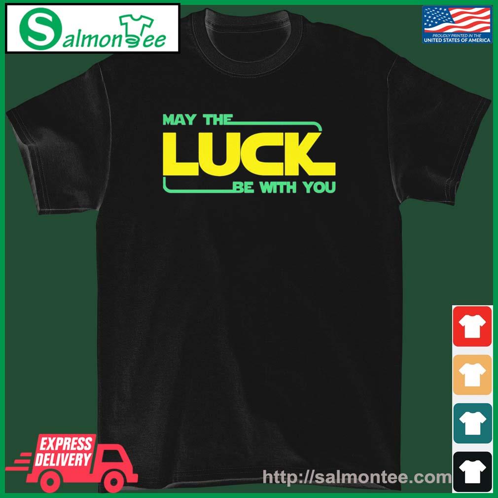 May The Luck Be With You St. Patrick's Day Shirt
