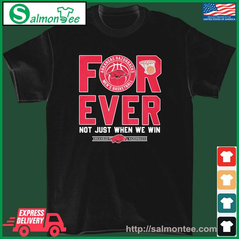 Nice arkansas Razorbacks Forever Not Just When We Win Shirt