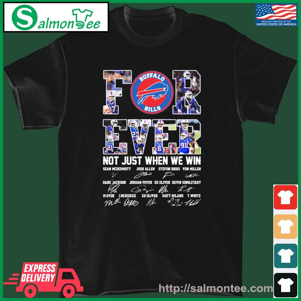 Buffalo Bills For Ever Not Just When We Win Sean Mcdermott Josh Allen Stefon  Diggs Signature Shirt - Shibtee Clothing