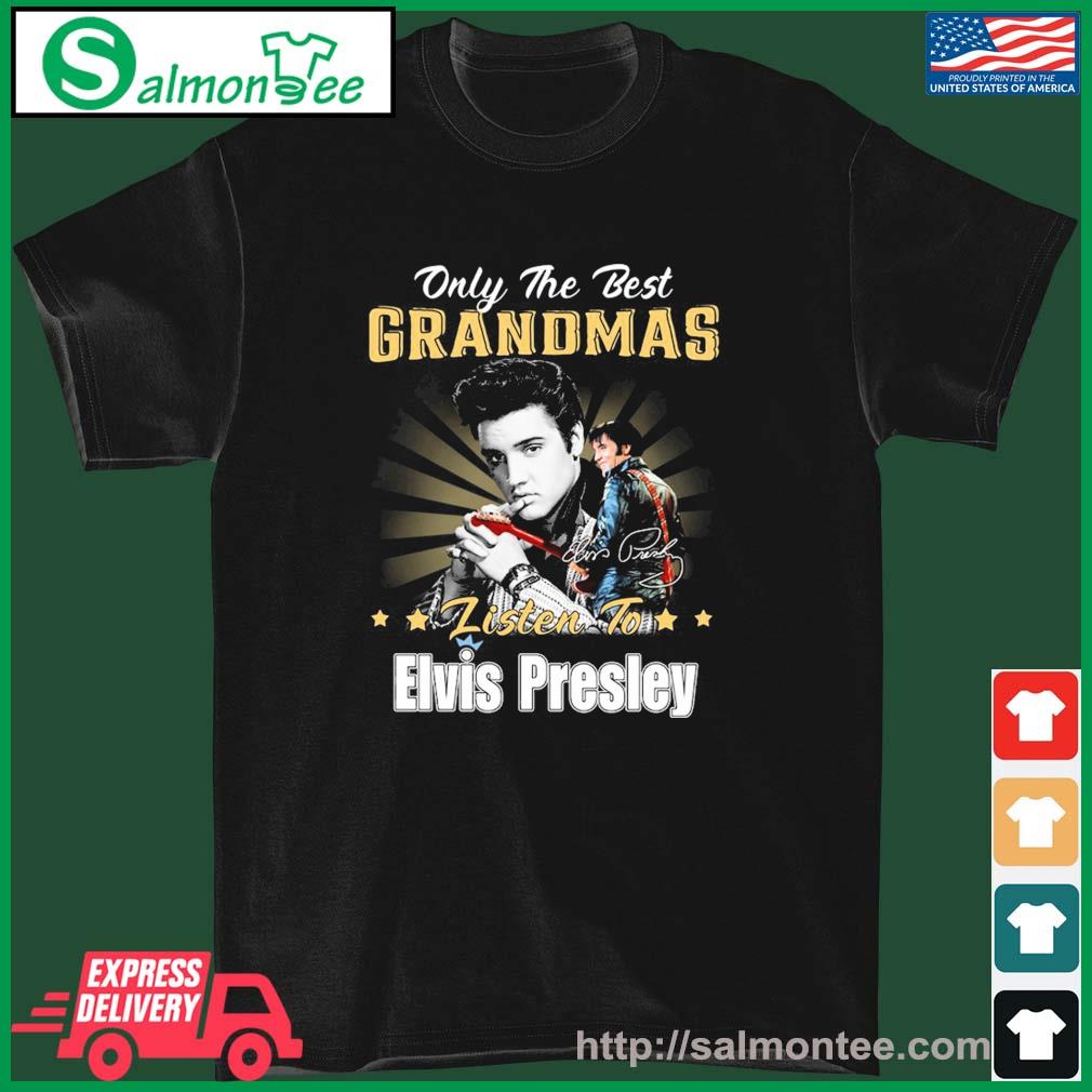 Official Only The Best Grandmas Listen To Elvis Presley Signature Shirt