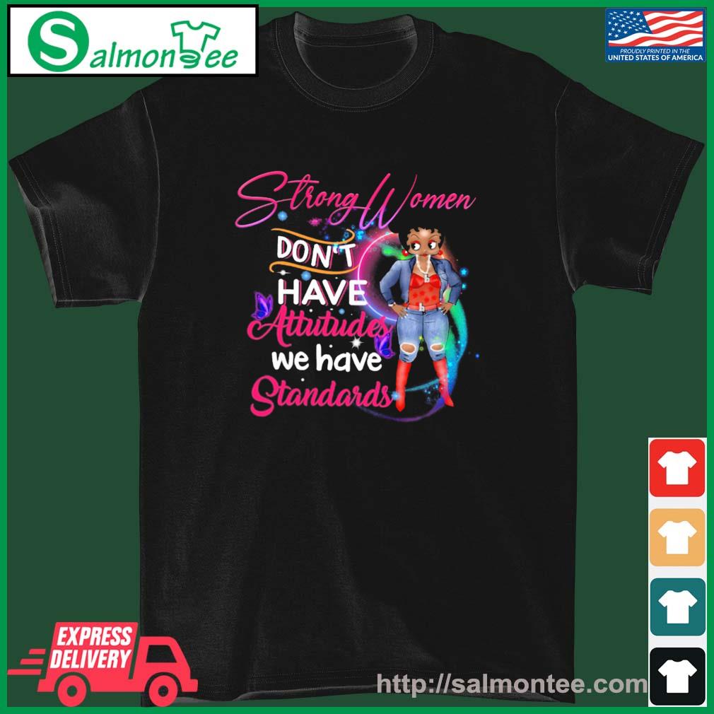 Official strong Women Don't Have Attitudes We Have Standards Shirt