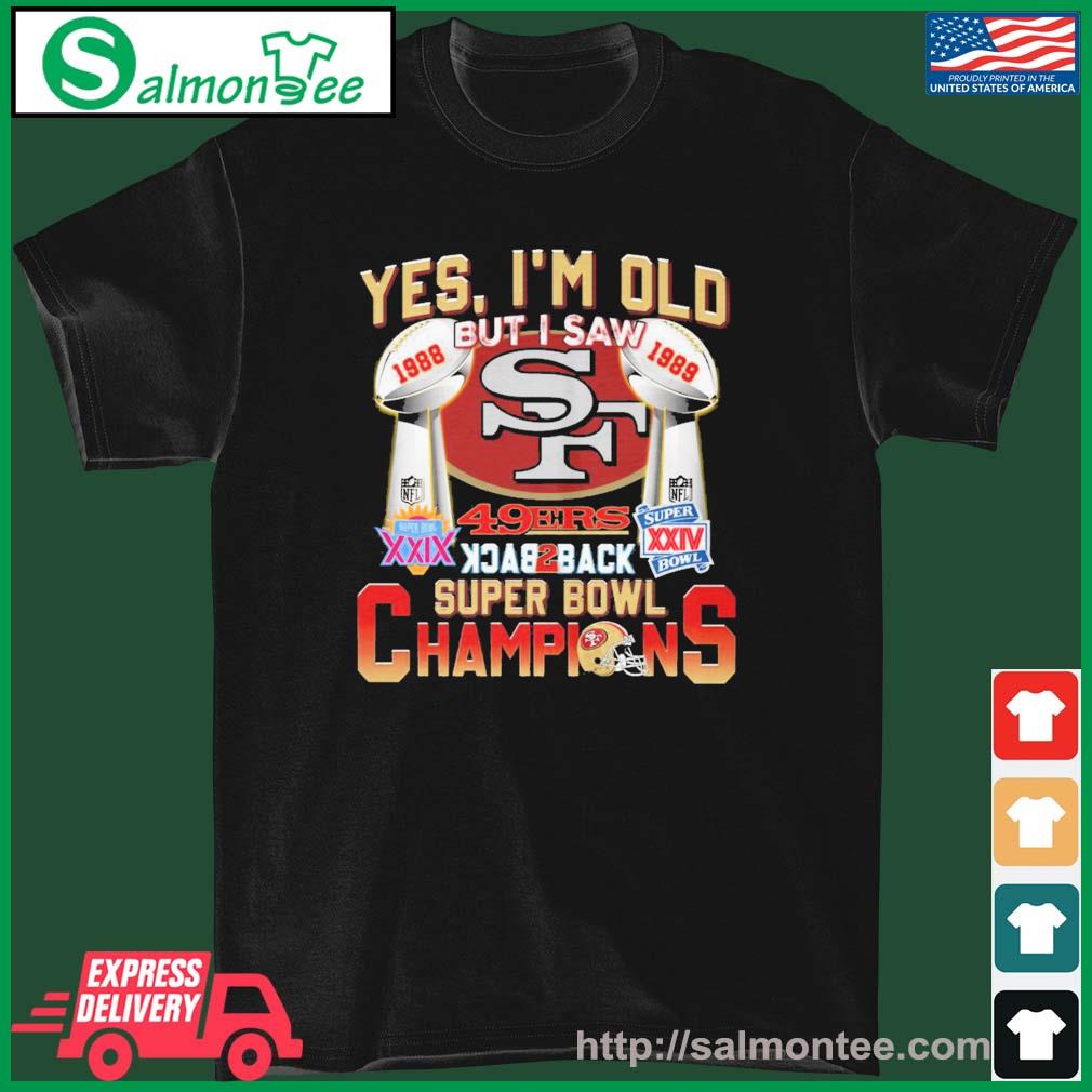 Yes Im Old But I Saw 49ers Back2back Super Bowl Champions Shirt