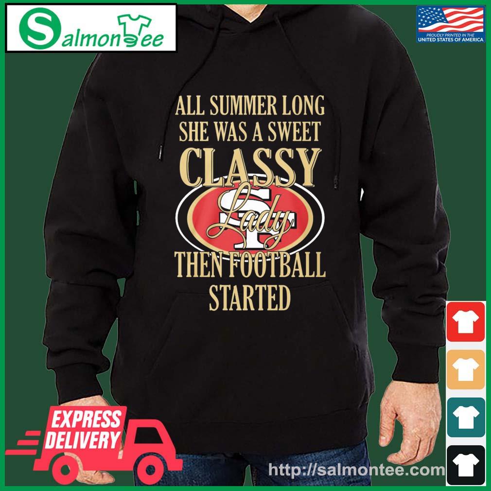 San Francisco 49ers All Summer Long She A Sweet Classy Lady The Football Started Shirt salmon black hoodie