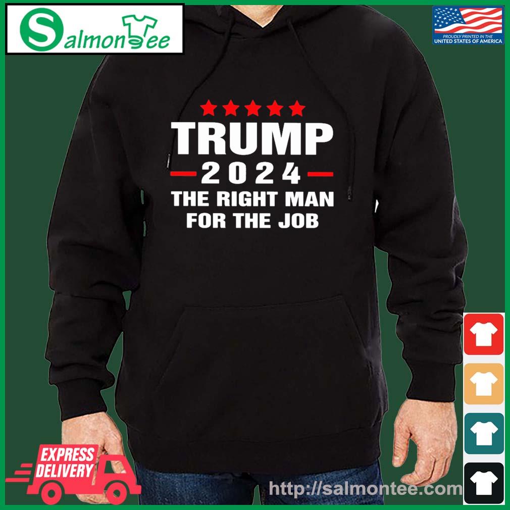 Trump 2024 The Right Man For The Job Shirt salmon black hoodie
