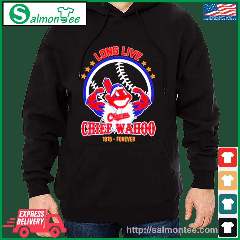 Long live Champs Chief Wahoo 1915 forever 2023 shirt, hoodie