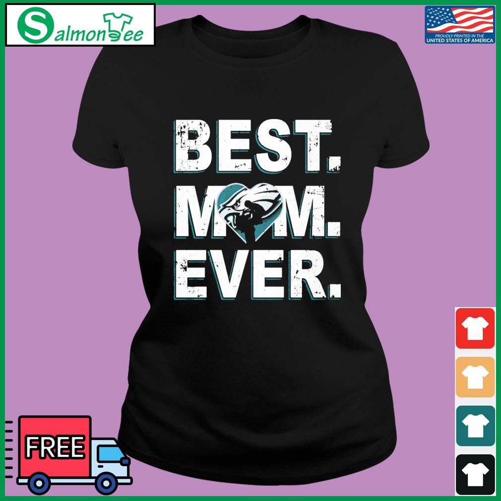 Philadelphia Eagles Best Mom Ever Shirt, hoodie, sweater, long sleeve and  tank top