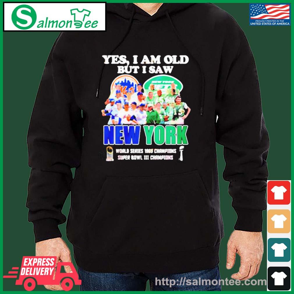 Yes I am old but I saw New York Mets and Jets world series 1969 champions  shirt, hoodie, sweater and long sleeve