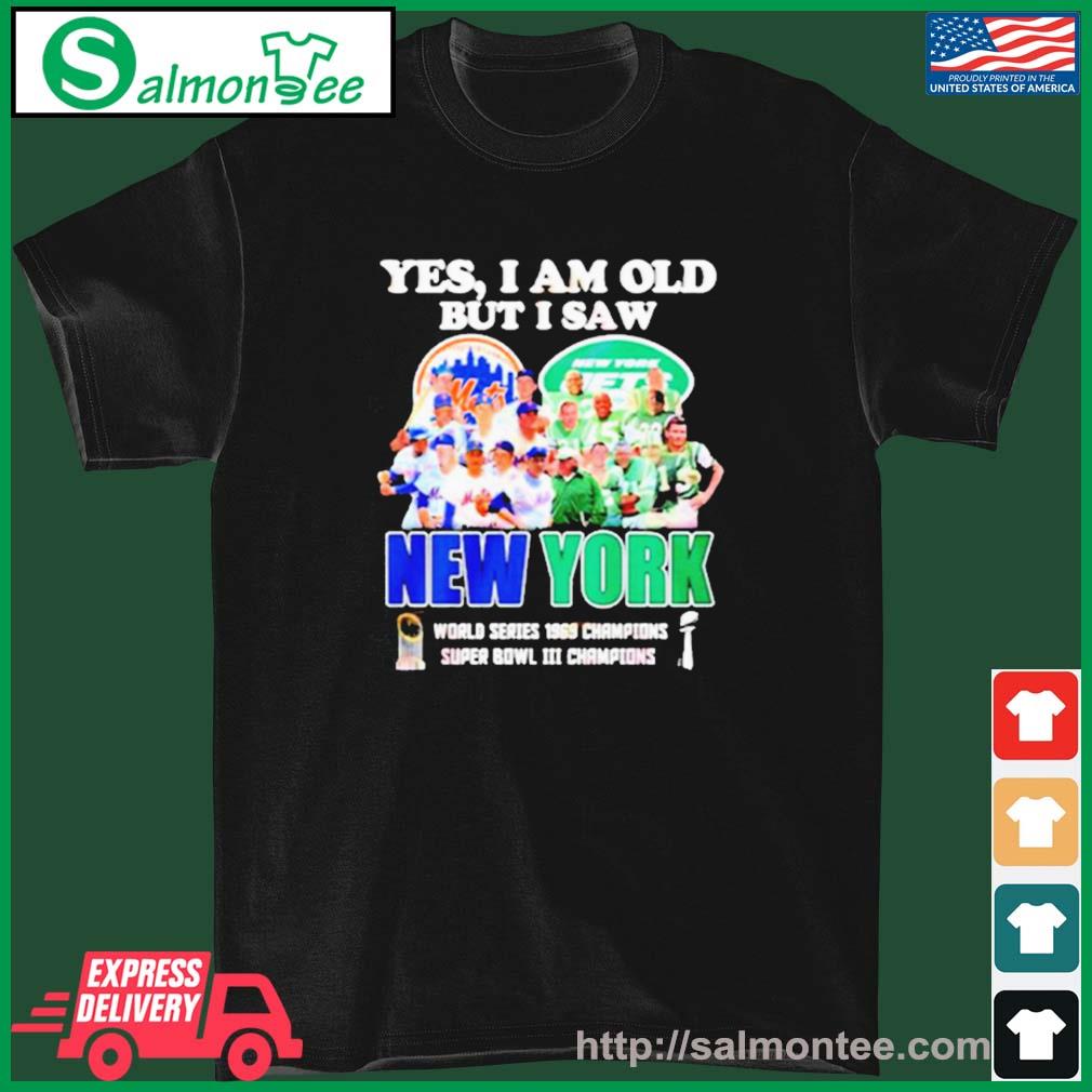 Yes I am old but I saw New York Mets and Jets world series 1969 champions  shirt, hoodie, sweater and long sleeve