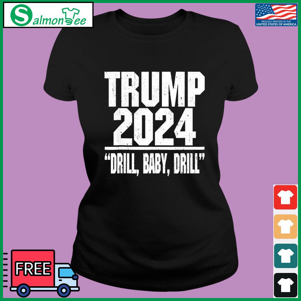 Donald Trump 2024 Drill Baby Drill Shirt, hoodie, sweater, long sleeve ...