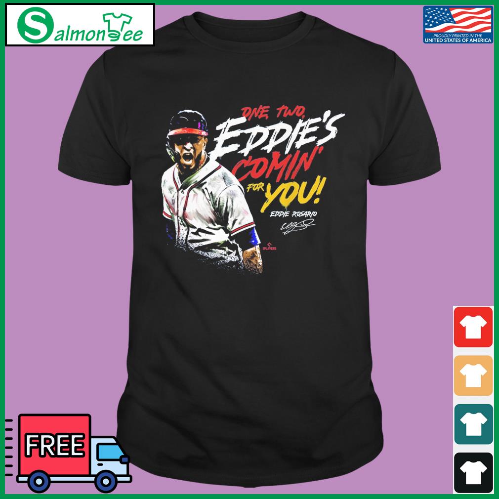 Eddie Rosario One, Two Eddie's Comin' For you signature Shirt