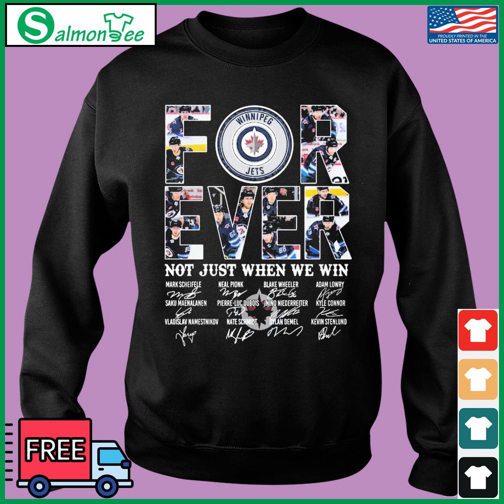 Forever not just when we win Winnipeg Jets players signature shirt