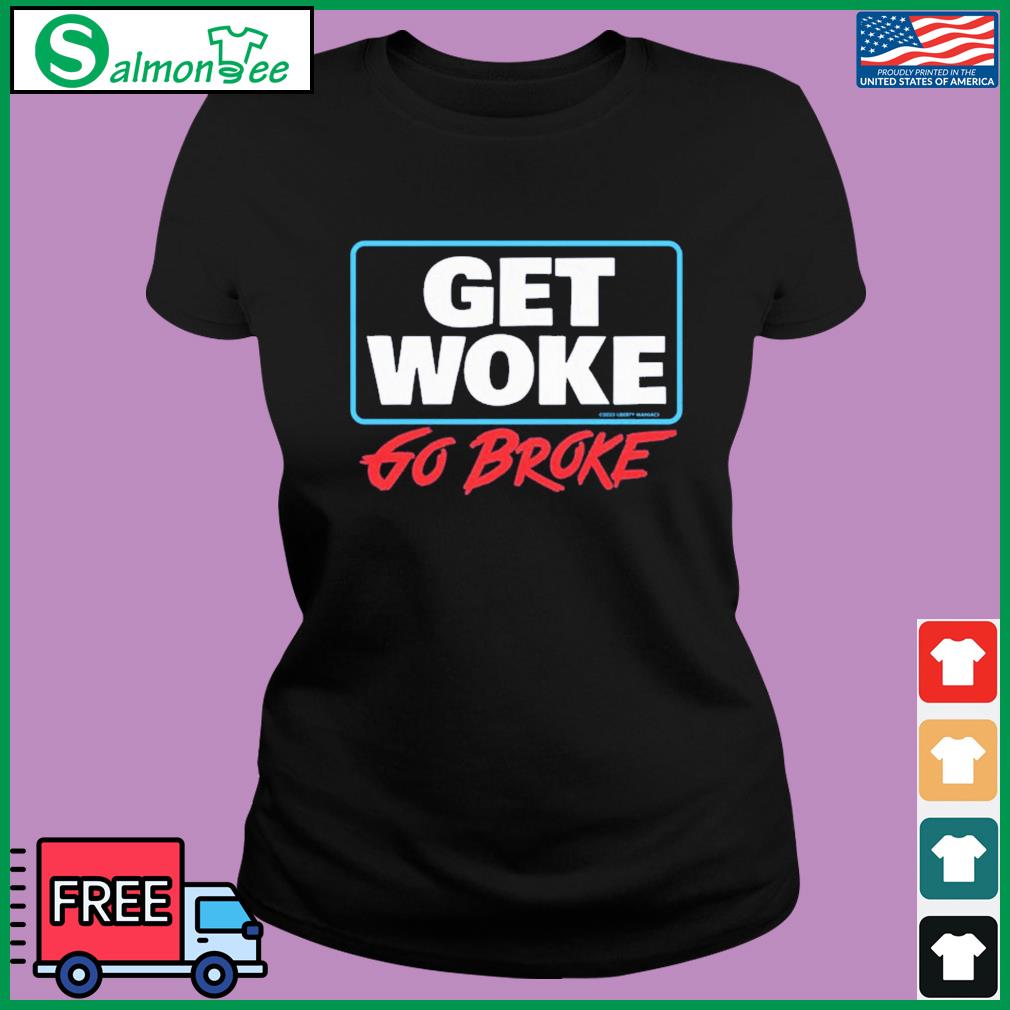 Get Woke Go Broke 2023 Shirt
