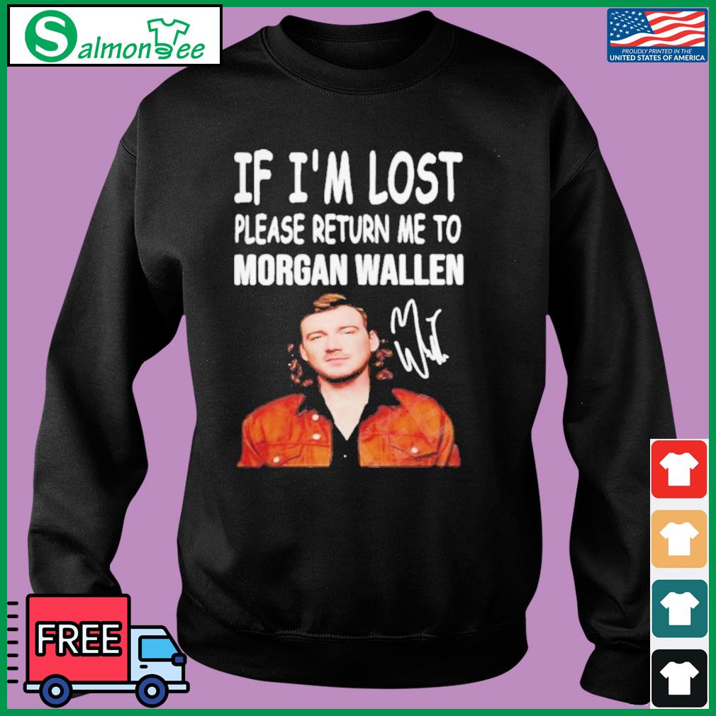If I'm Lost Please Return Me To Morgan Wallen Shirt, hoodie