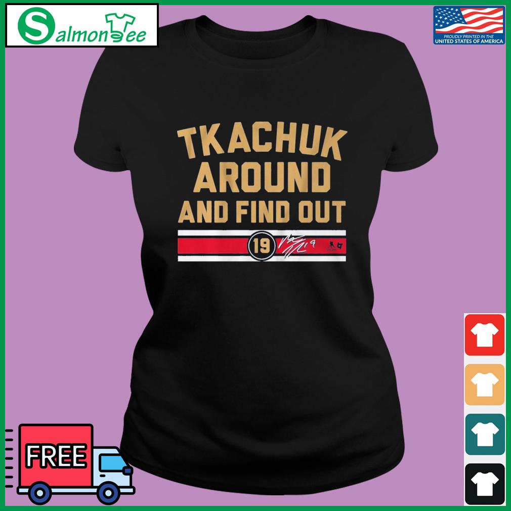 Matthew Tkachuk Around And Find Out Shirt