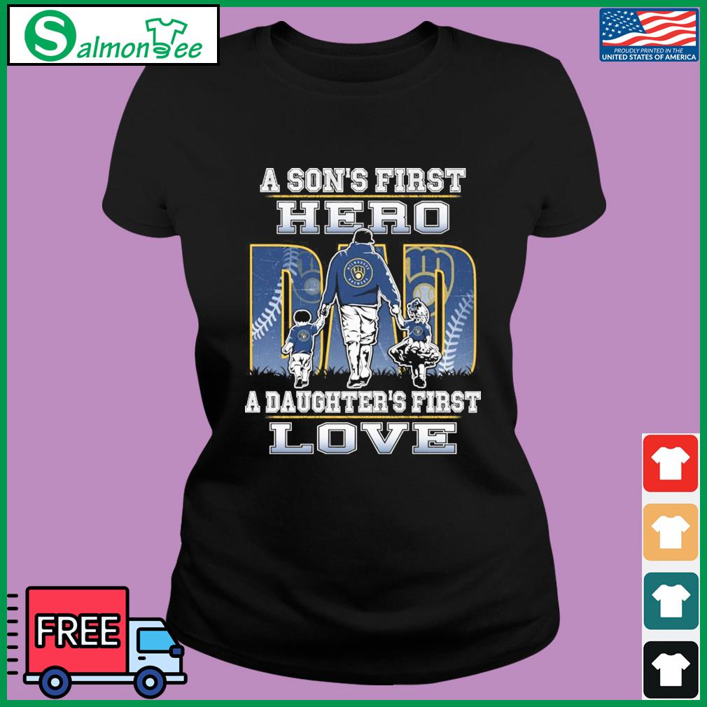 Milwaukee Brewers Dad A Son's First Hero A Daughter's First Love Shirt