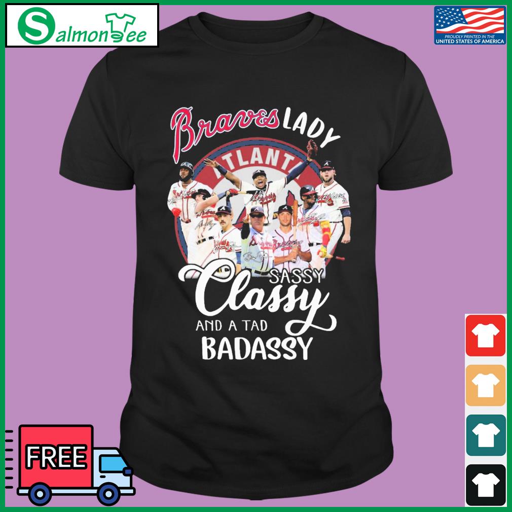 Official Braves Lady sassy classy and a tad badassy Atlanta Braves shirt,  hoodie, sweater, long sleeve and tank top