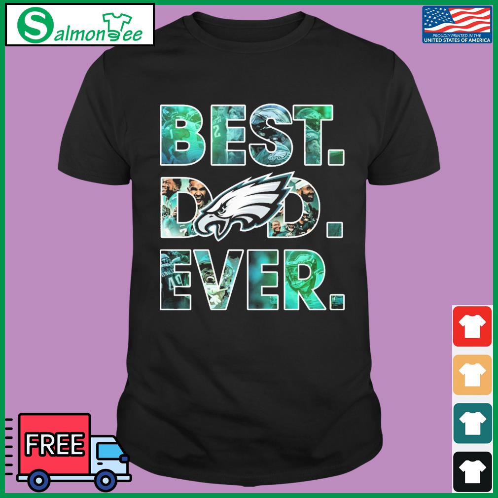 Official Philadelphia eagles best dad ever 2023 T-shirt, hoodie, tank top,  sweater and long sleeve t-shirt