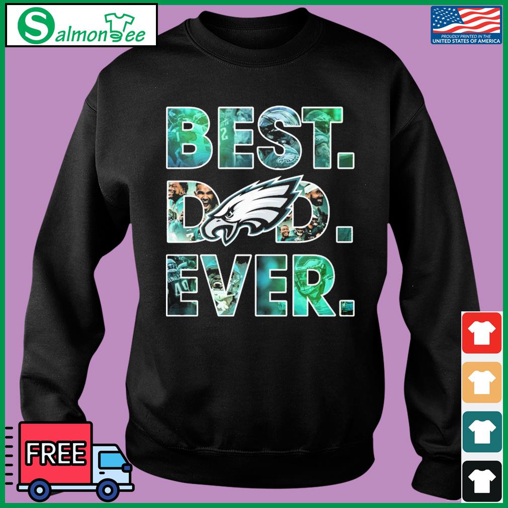 Best Dad Ever Philadelphia Eagles Father's Day T-Shirt Sweatshirt Hoodie