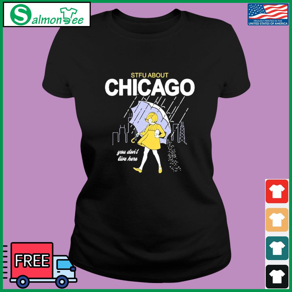 STFU About Salt Chicago You Don't Live Here shirt