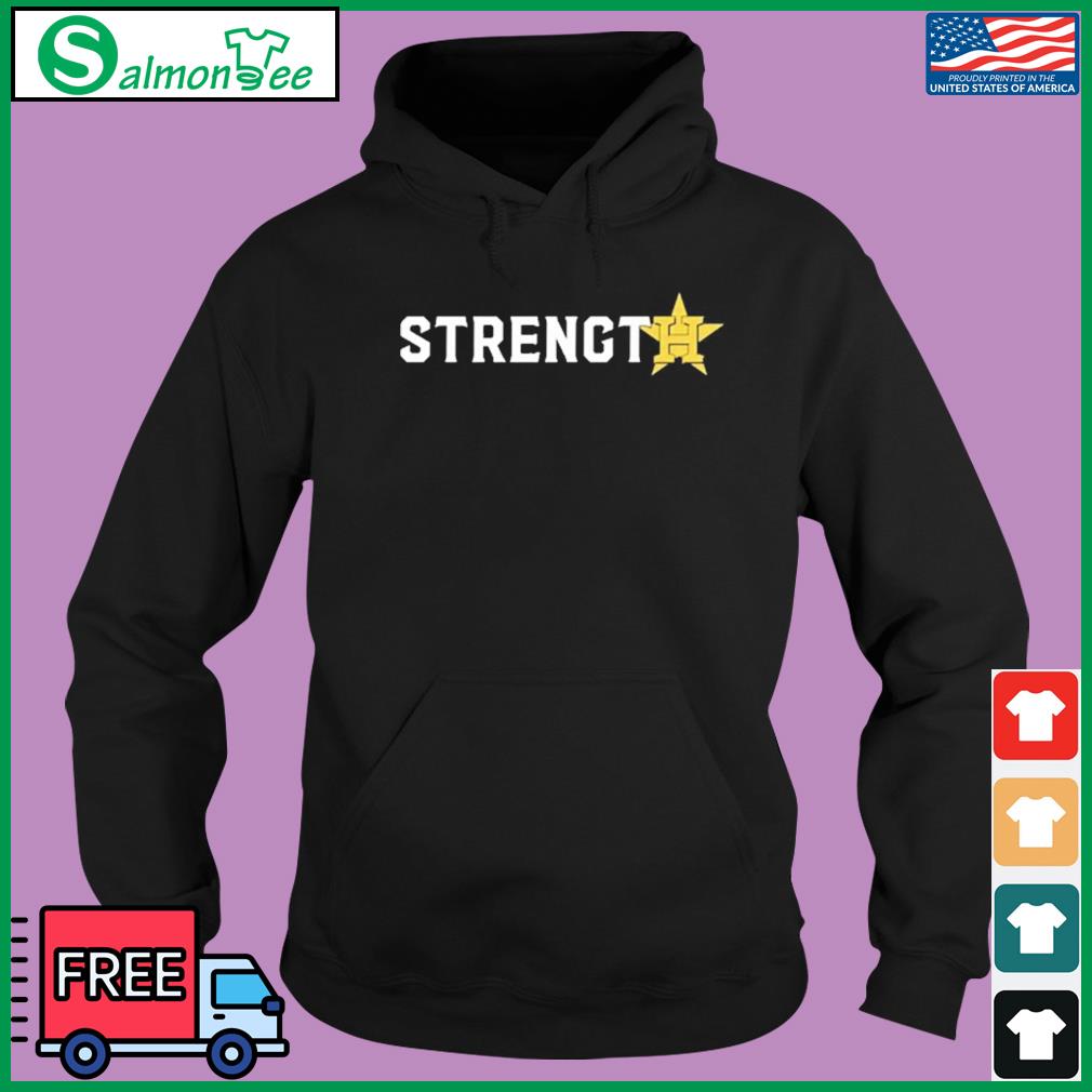 Strength Houston Astros Shirt, hoodie, sweater, long sleeve and tank top