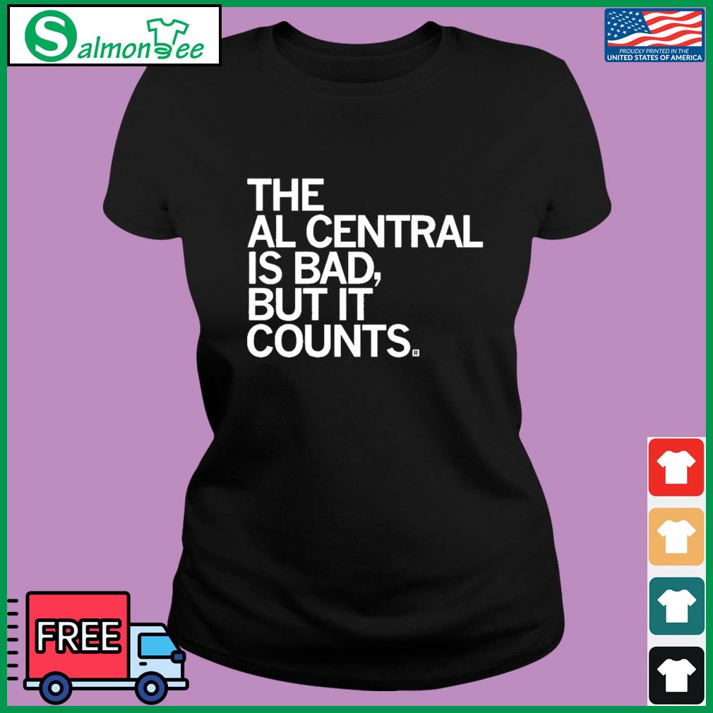 The Al Central Is Bad But It Counts Shirt
