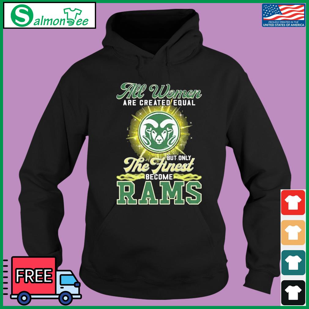 All Women Are Created Equal But Only The Finest Become Rams Shirt, hoodie,  sweater, long sleeve and tank top