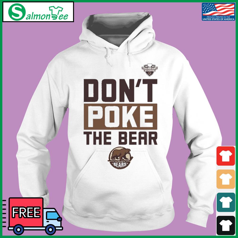 Official Hershey Bears Don'T Poke The Bear Calder Cup Playoffs Shirt,  hoodie, sweater, long sleeve and tank top