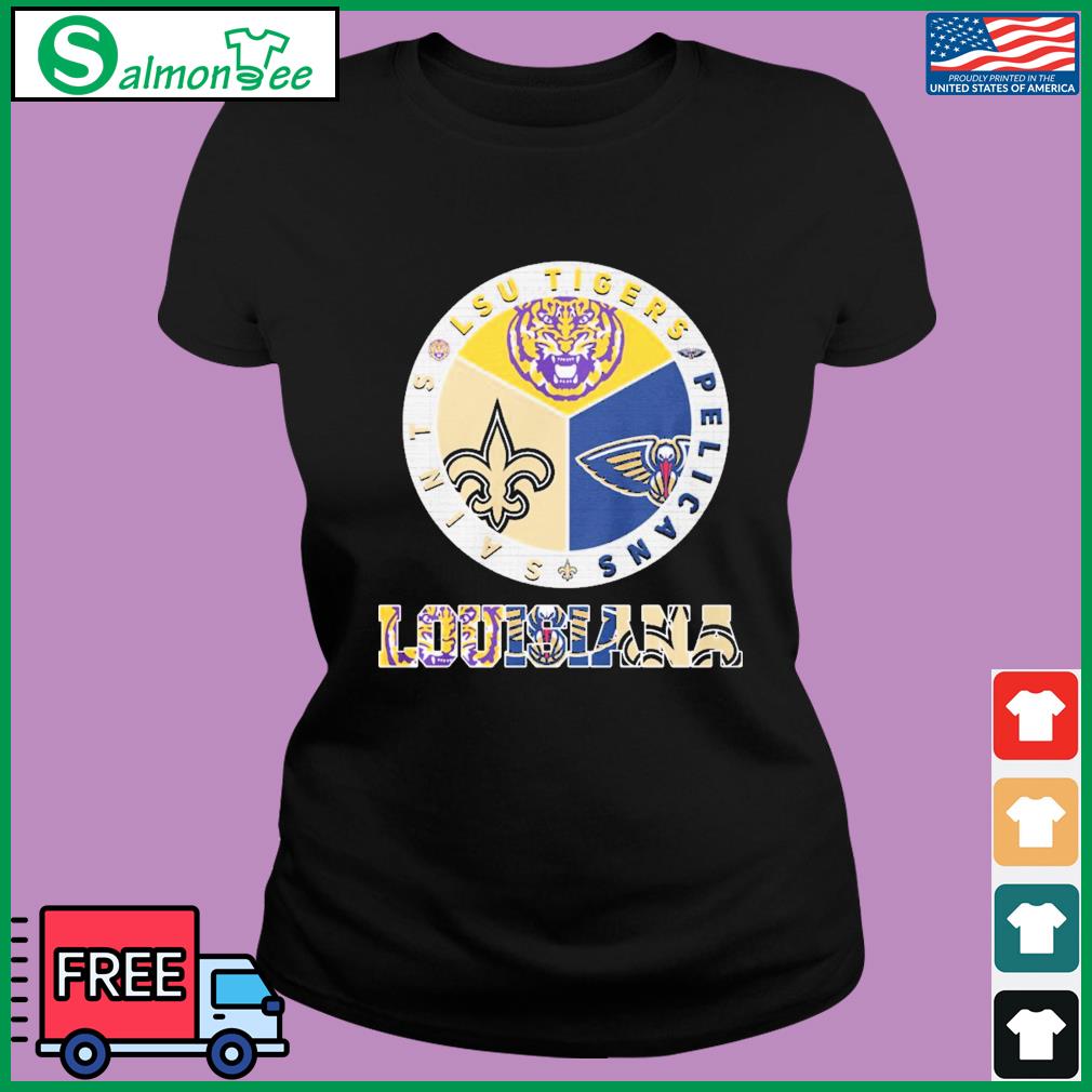 Louisiana All Team Sports LSU Tigers New Orleans Pelicans And New Orleans  Saints shirt, hoodie, sweater, long sleeve and tank top