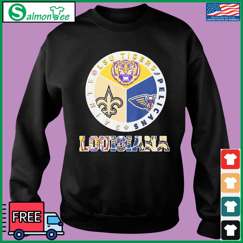 Louisiana Sport Team Lsu Tigers New Orleans Pelicans And New Orleans Saints  Shirt