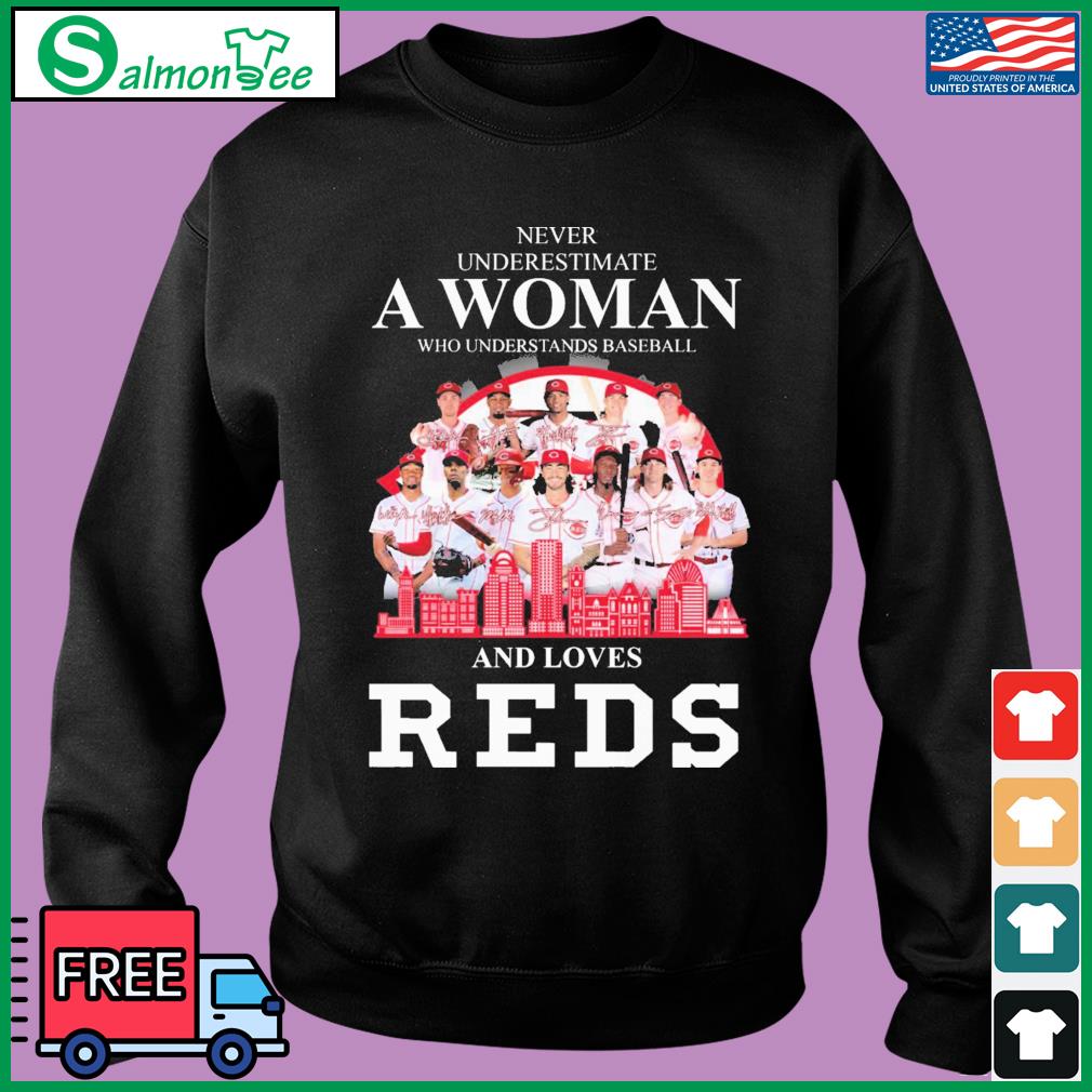 Never underestimate a woman who understands baseball and loves Cincinnati  Reds signatures shirt, hoodie, sweater, long sleeve and tank top